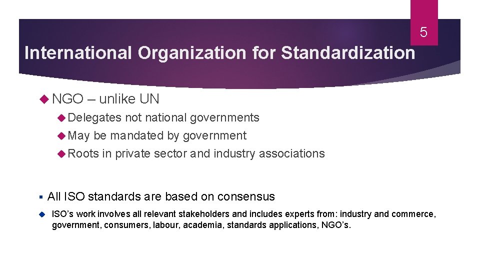 5 International Organization for Standardization NGO – unlike UN Delegates not national governments May