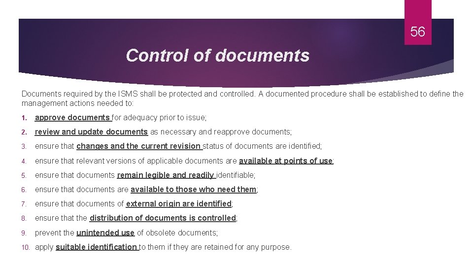 56 Control of documents Documents required by the ISMS shall be protected and controlled.