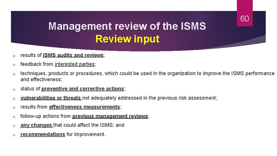 Management review of the ISMS Review input 60 o results of ISMS audits and