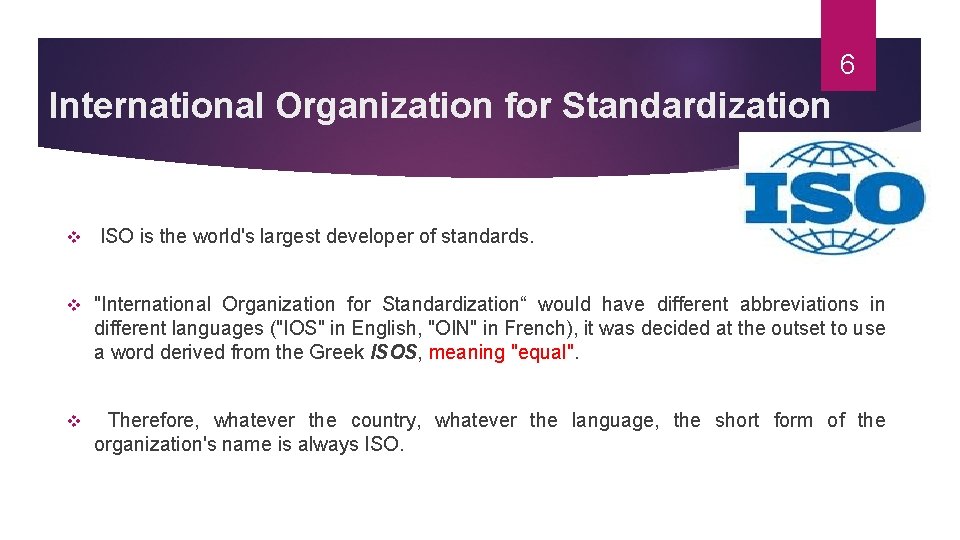 6 International Organization for Standardization v ISO is the world's largest developer of standards.