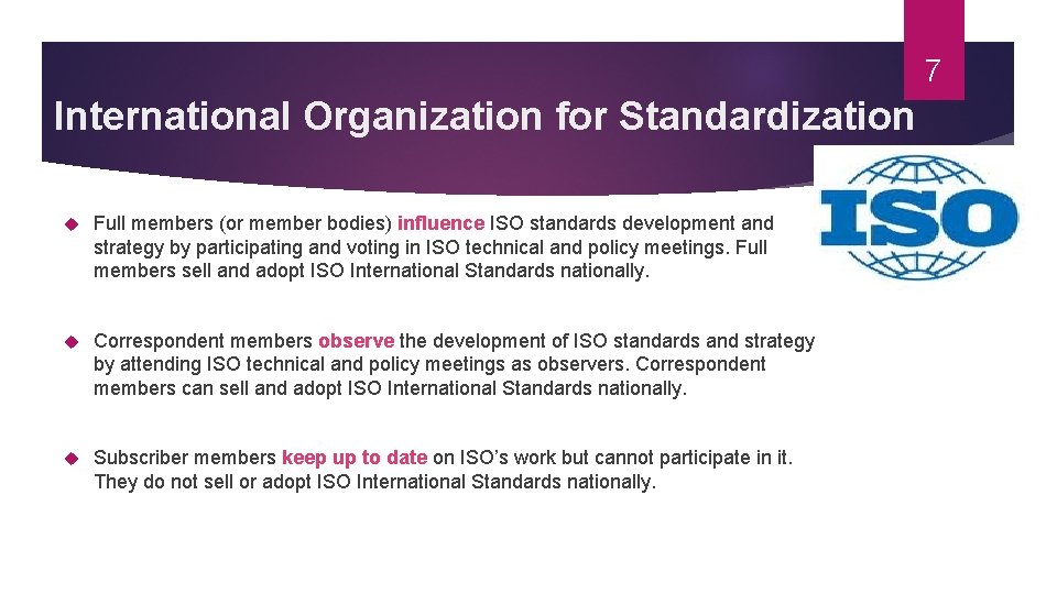 7 International Organization for Standardization Full members (or member bodies) influence ISO standards development