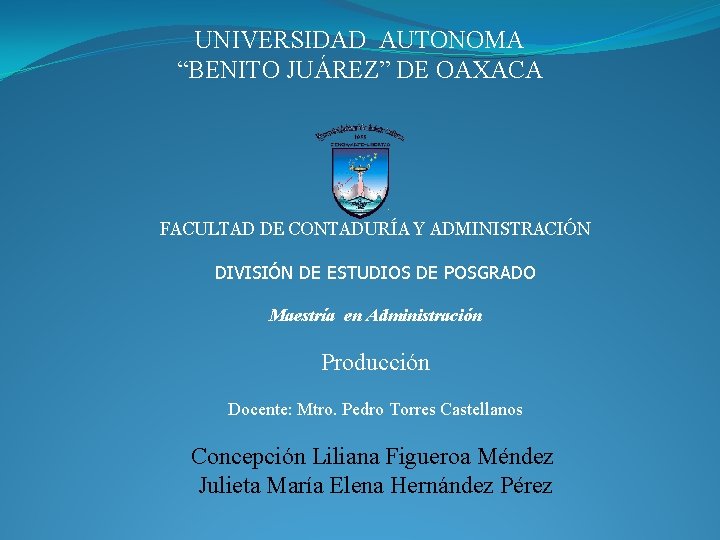 UNIVERSIDAD AUTONOMA “BENITO JUÁREZ” DE OAXACA FACULTAD DE CONTADURÍA Y ADMINISTRACIÓN DIVISIÓN DE ESTUDIOS