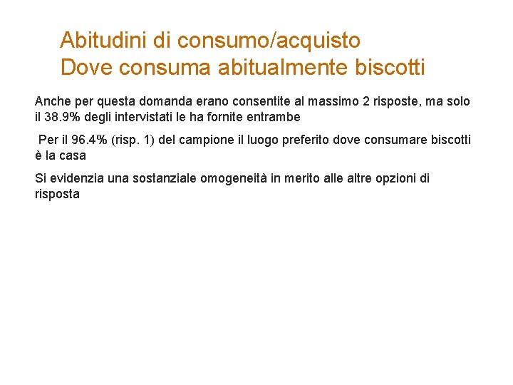 Abitudini di consumo/acquisto Dove consuma abitualmente biscotti Anche per questa domanda erano consentite al