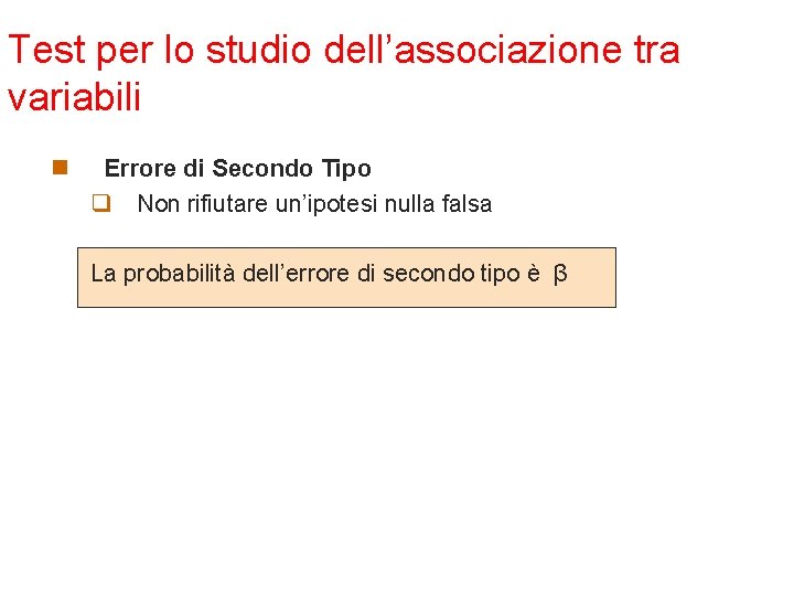 Test per lo studio dell’associazione tra variabili n Errore di Secondo Tipo q Non