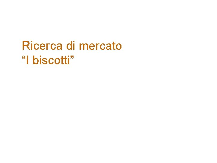 Ricerca di mercato “I biscotti” 