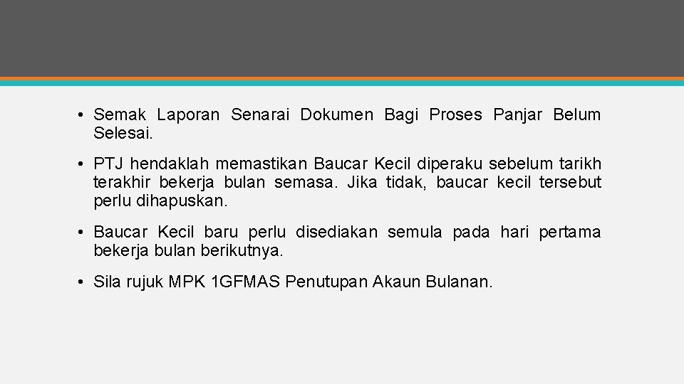  • Semak Laporan Senarai Dokumen Bagi Proses Panjar Belum Selesai. • PTJ hendaklah