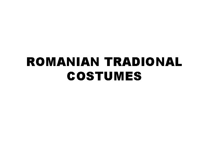 ROMANIAN TRADIONAL COSTUMES 