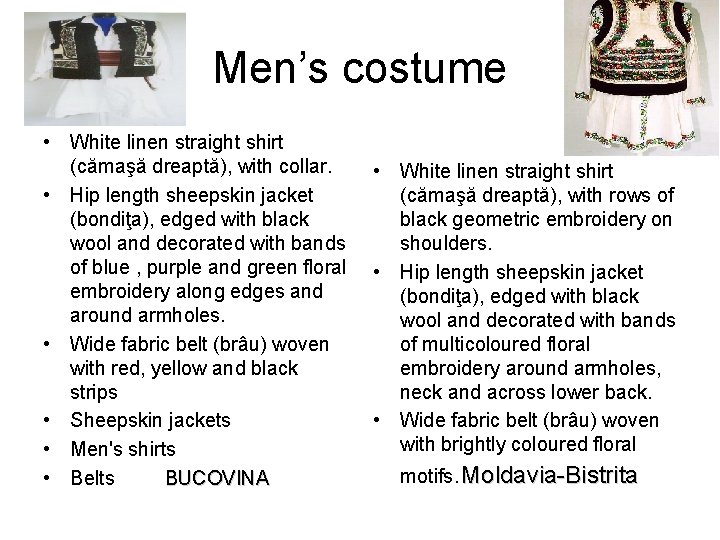 Men’s costume • White linen straight shirt (cămaşă dreaptă), with collar. • Hip length