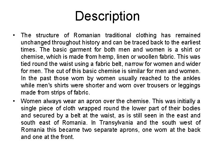 Description • The structure of Romanian traditional clothing has remained unchanged throughout history and