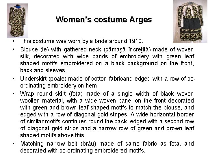 Women’s costume Arges • This costume was worn by a bride around 1910. •