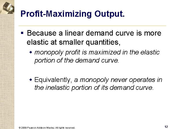 Profit-Maximizing Output. § Because a linear demand curve is more elastic at smaller quantities,