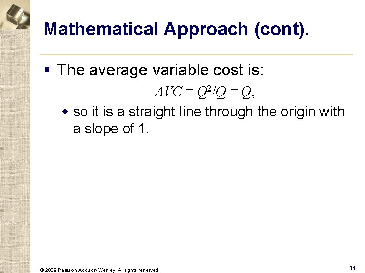 Mathematical Approach (cont). § The average variable cost is: AVC = Q 2/Q =