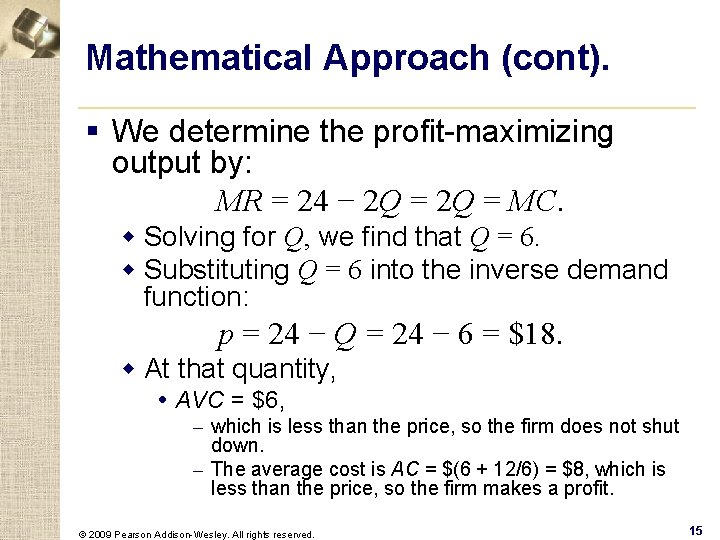 Mathematical Approach (cont). § We determine the profit-maximizing output by: MR = 24 −