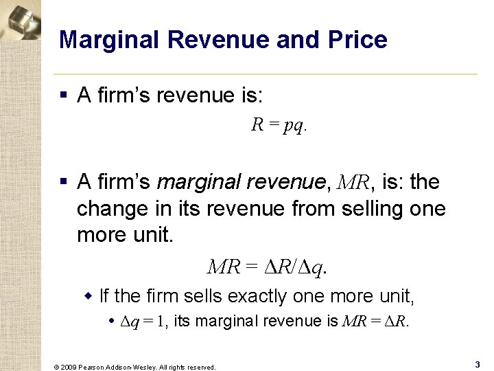 Marginal Revenue and Price § A firm’s revenue is: R = pq. § A