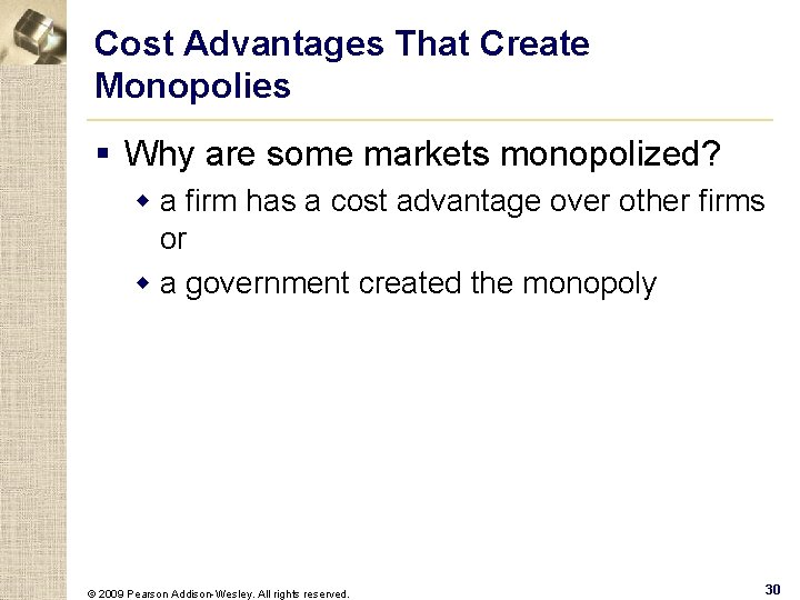 Cost Advantages That Create Monopolies § Why are some markets monopolized? w a firm