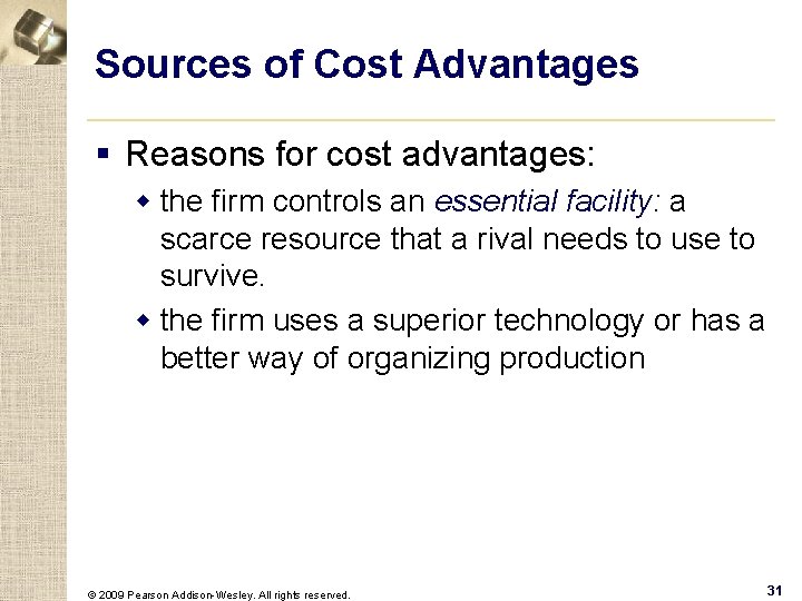 Sources of Cost Advantages § Reasons for cost advantages: w the firm controls an