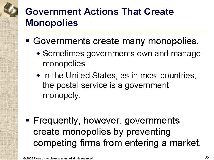 Government Actions That Create Monopolies § Governments create many monopolies. w Sometimes governments own