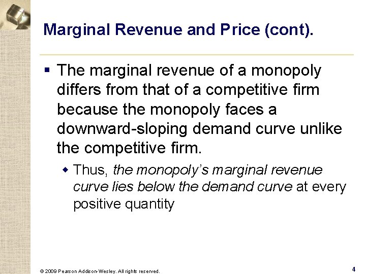 Marginal Revenue and Price (cont). § The marginal revenue of a monopoly differs from