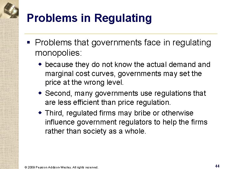 Problems in Regulating § Problems that governments face in regulating monopolies: w because they