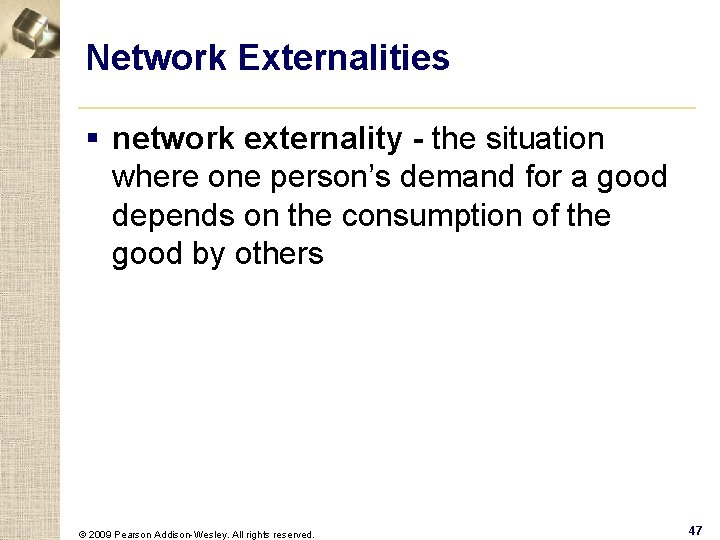 Network Externalities § network externality - the situation where one person’s demand for a