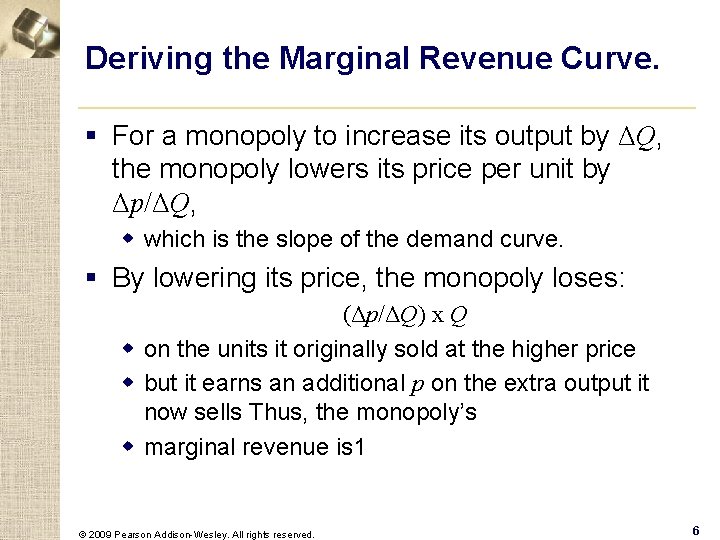 Deriving the Marginal Revenue Curve. § For a monopoly to increase its output by