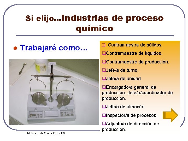 Si elijo…Industrias de proceso químico l Trabajaré como… q Contramaestre de sólidos. q. Contramaestre