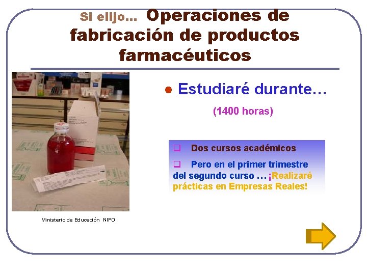 Operaciones de fabricación de productos farmacéuticos Si elijo… l Estudiaré durante… (1400 horas) q