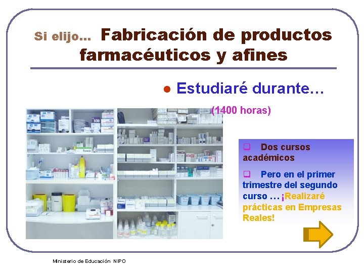 Fabricación de productos farmacéuticos y afines Si elijo… l Estudiaré durante… (1400 horas) q