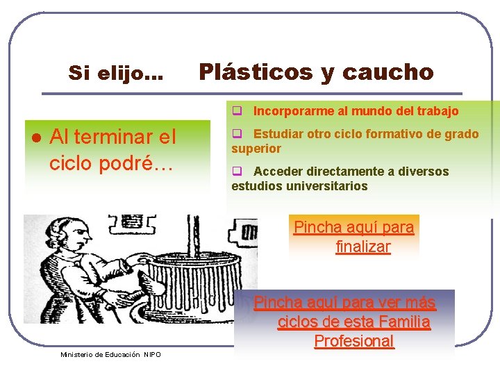 Si elijo… Plásticos y caucho q Incorporarme al mundo del trabajo l Al terminar