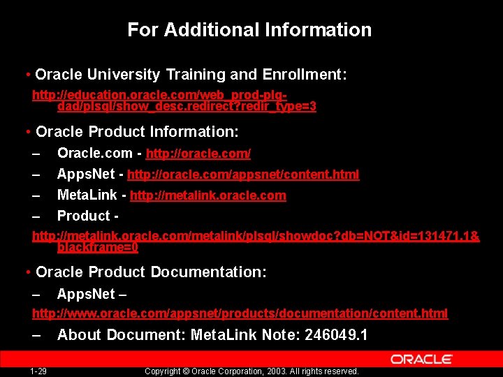 For Additional Information • Oracle University Training and Enrollment: http: //education. oracle. com/web_prod-plqdad/plsql/show_desc. redirect?