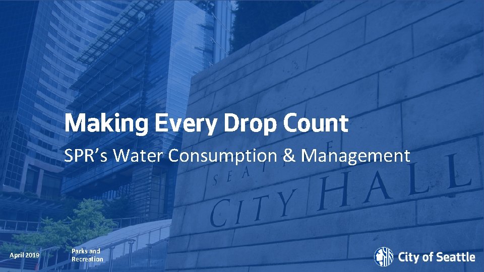 Making Every Drop Count SPR’s Water Consumption & Management May 2018 April 2019 Parks