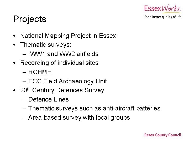 Projects • National Mapping Project in Essex • Thematic surveys: – WW 1 and