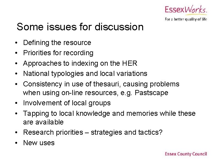 Some issues for discussion • • • Defining the resource Priorities for recording Approaches