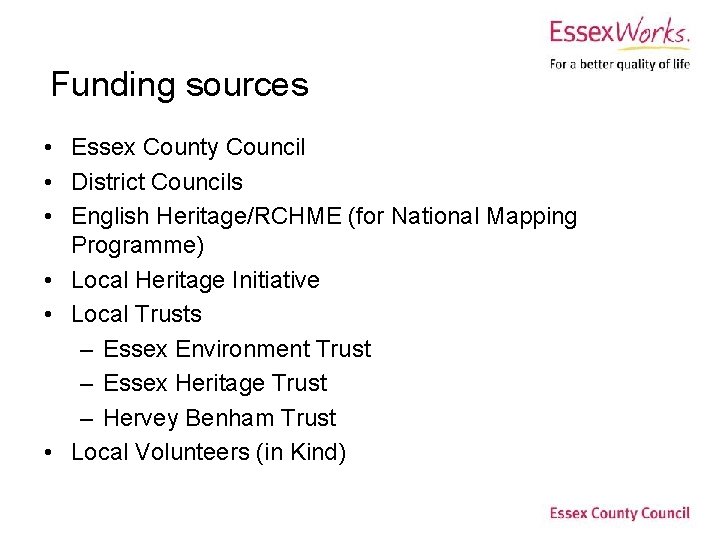 Funding sources • Essex County Council • District Councils • English Heritage/RCHME (for National