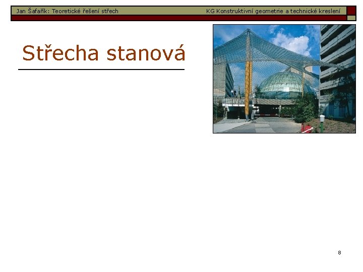 Jan Šafařík: Teoretické řešení střech KG Konstruktivní geometrie a technické kreslení Střecha stanová 8