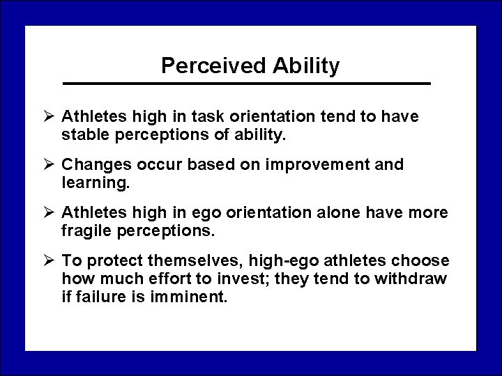 Perceived Ability Ø Athletes high in task orientation tend to have stable perceptions of