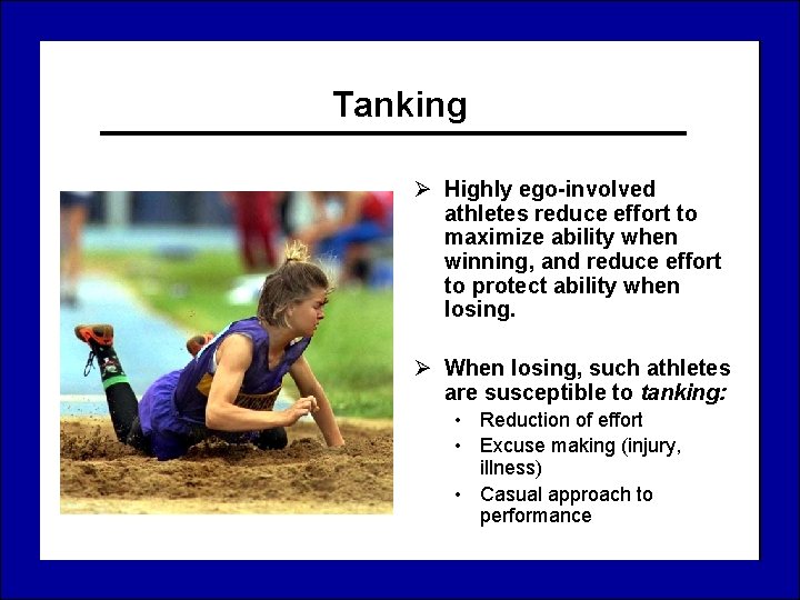 Tanking Ø Highly ego-involved athletes reduce effort to maximize ability when winning, and reduce