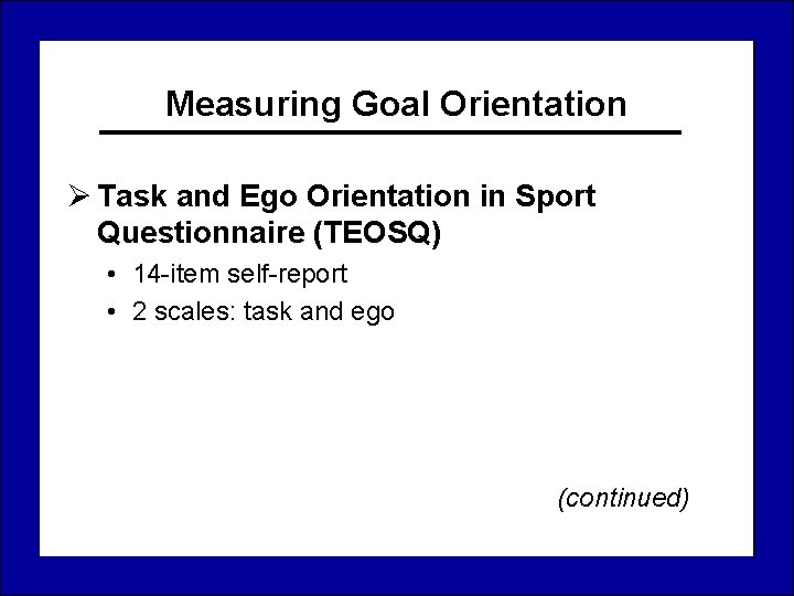 Measuring Goal Orientation Ø Task and Ego Orientation in Sport Questionnaire (TEOSQ) • 14