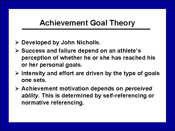 Achievement Goal Theory Ø Developed by John Nicholls. Ø Success and failure depend on