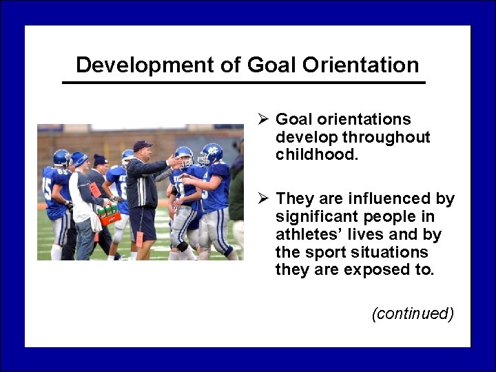 Development of Goal Orientation Ø Goal orientations develop throughout childhood. Ø They are influenced