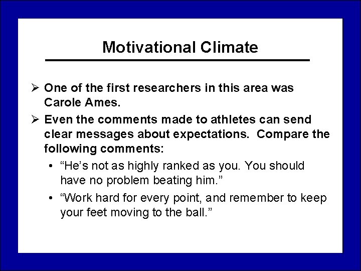 Motivational Climate Ø One of the first researchers in this area was Carole Ames.