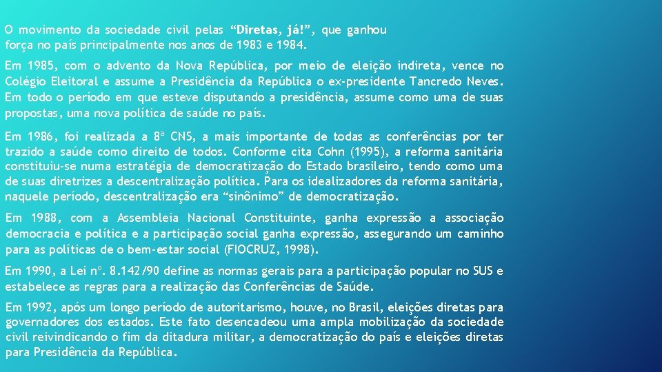 O movimento da sociedade civil pelas “Diretas, já!”, que ganhou força no país principalmente