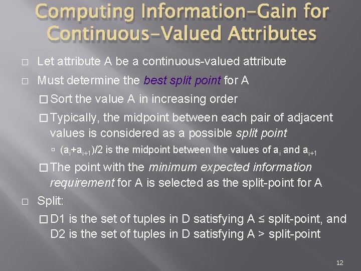 Computing Information-Gain for Continuous-Valued Attributes � Let attribute A be a continuous-valued attribute �