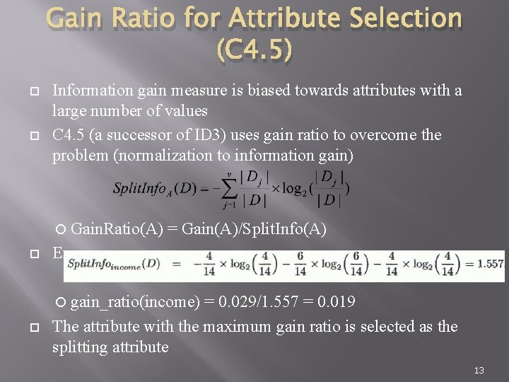 Gain Ratio for Attribute Selection (C 4. 5) Information gain measure is biased towards