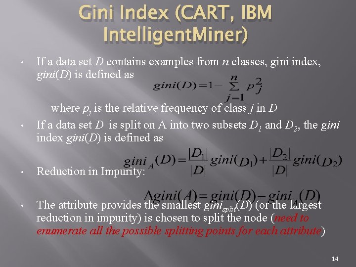 Gini Index (CART, IBM Intelligent. Miner) • If a data set D contains examples