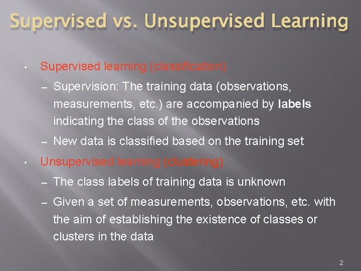 Supervised vs. Unsupervised Learning • • Supervised learning (classification) – Supervision: The training data