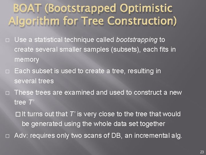 BOAT (Bootstrapped Optimistic Algorithm for Tree Construction) � Use a statistical technique called bootstrapping