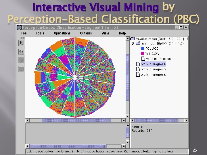 Interactive Visual Mining by Perception-Based Classification (PBC) Data Mining: Concepts and Techniques 26 