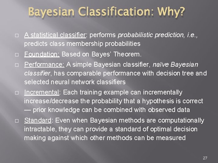 Bayesian Classification: Why? � A statistical classifier: performs probabilistic prediction, i. e. , predicts