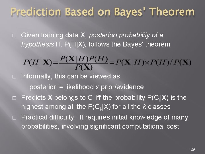 Prediction Based on Bayes’ Theorem � Given training data X, posteriori probability of a